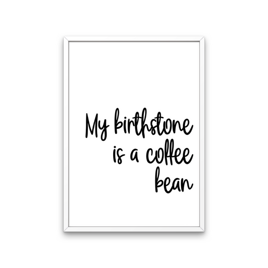 My Birthstone is a Coffee Bean Print