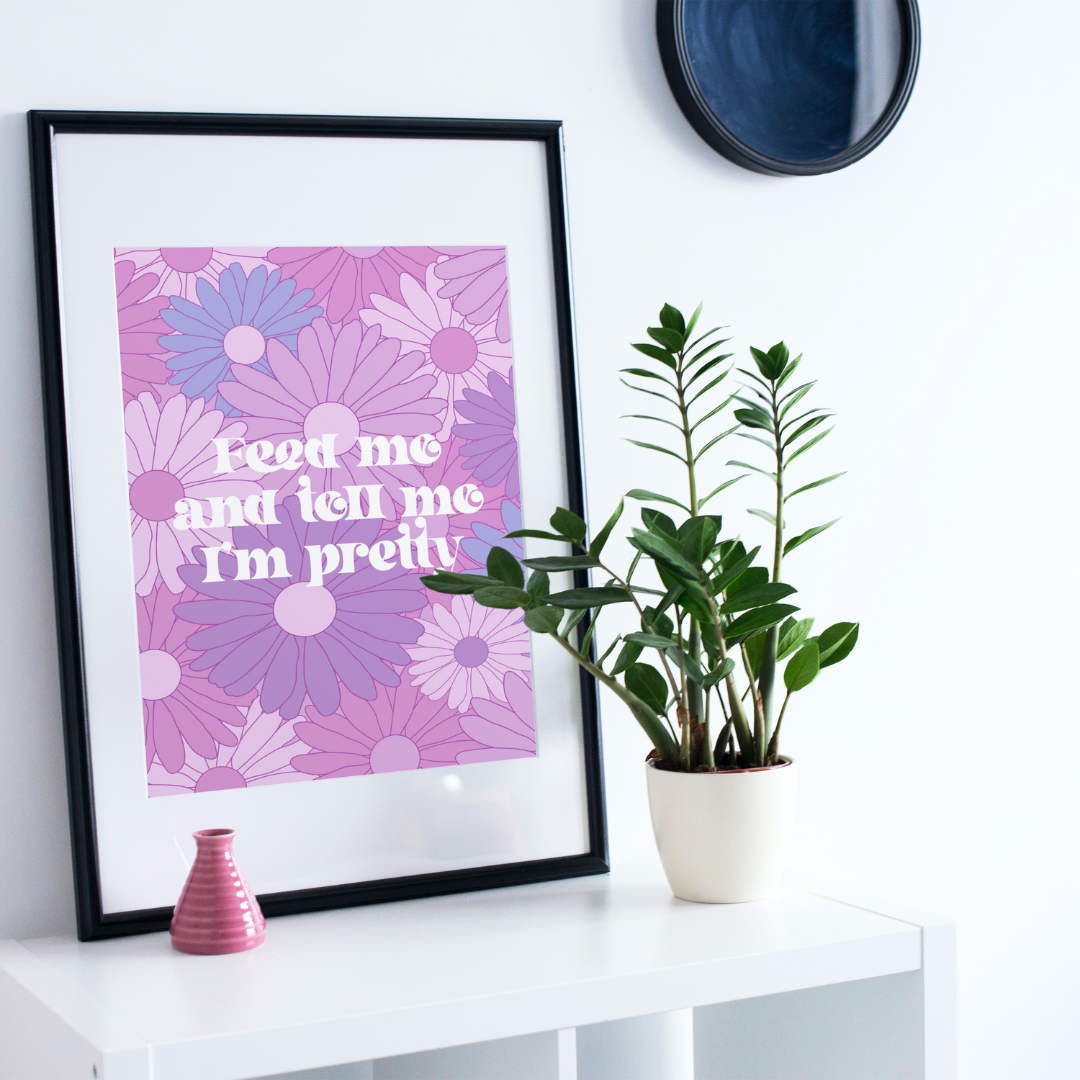 Feed Me and Tell Me I'm Pretty Print