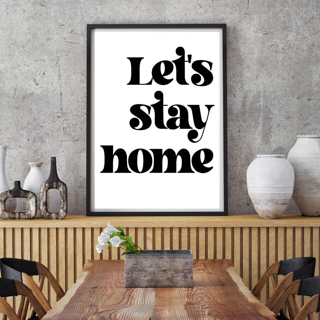 Let's Stay Home Print