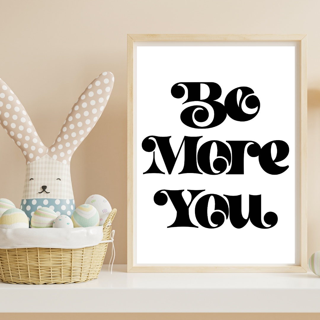 Be More You Monochrome Print