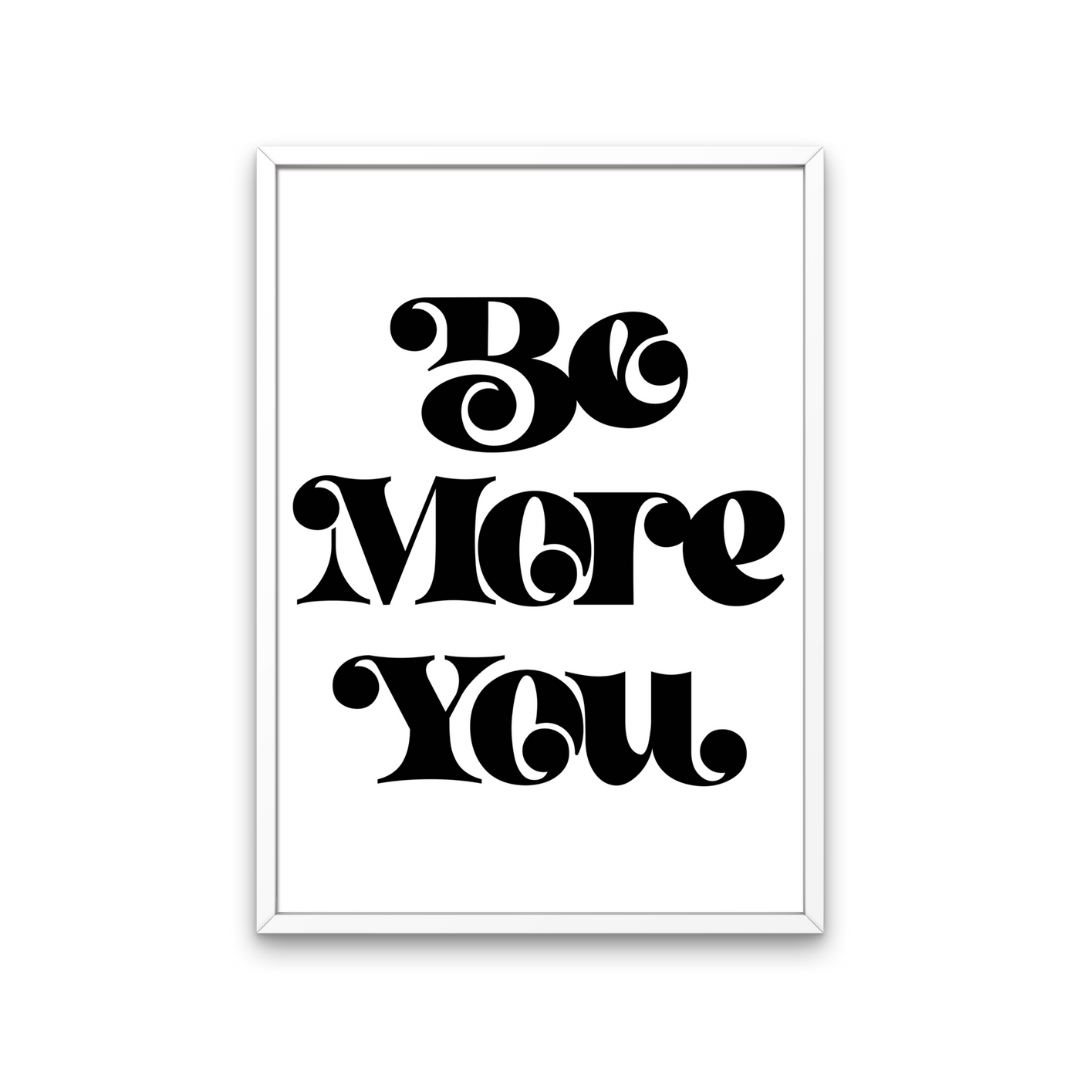 Be More You Monochrome Print