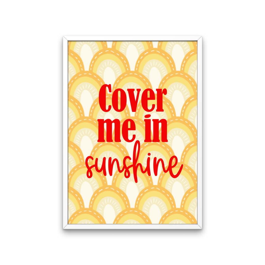 Cover Me In Sunshine Print