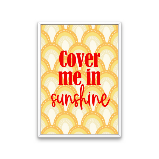 Cover Me In Sunshine Print