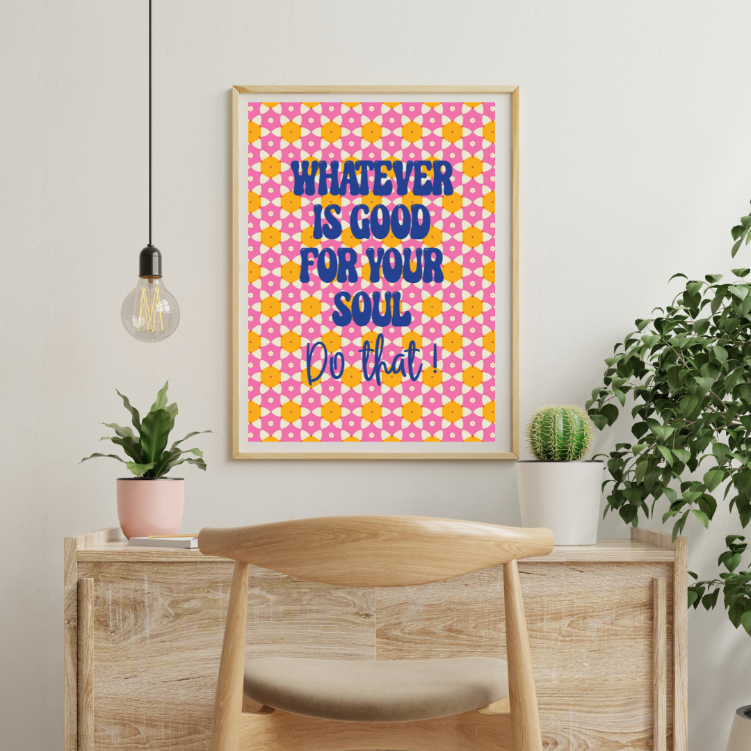 Do What's Good For Your Soul Print