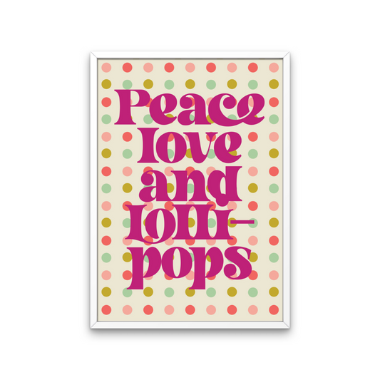 Peace Love and Lollipops Print