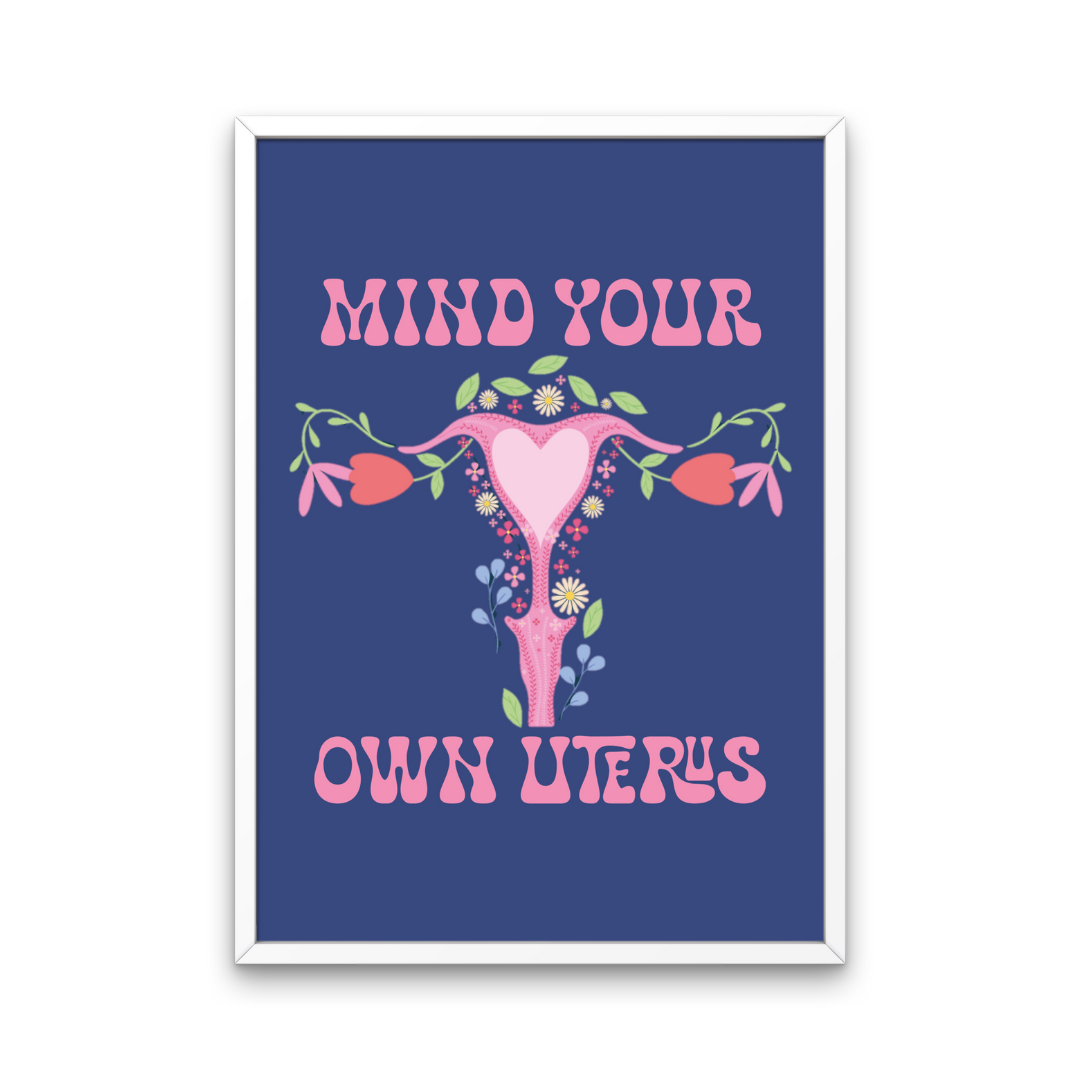 Mind Your Own Uterus Print