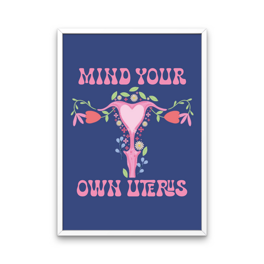 Mind Your Own Uterus Print