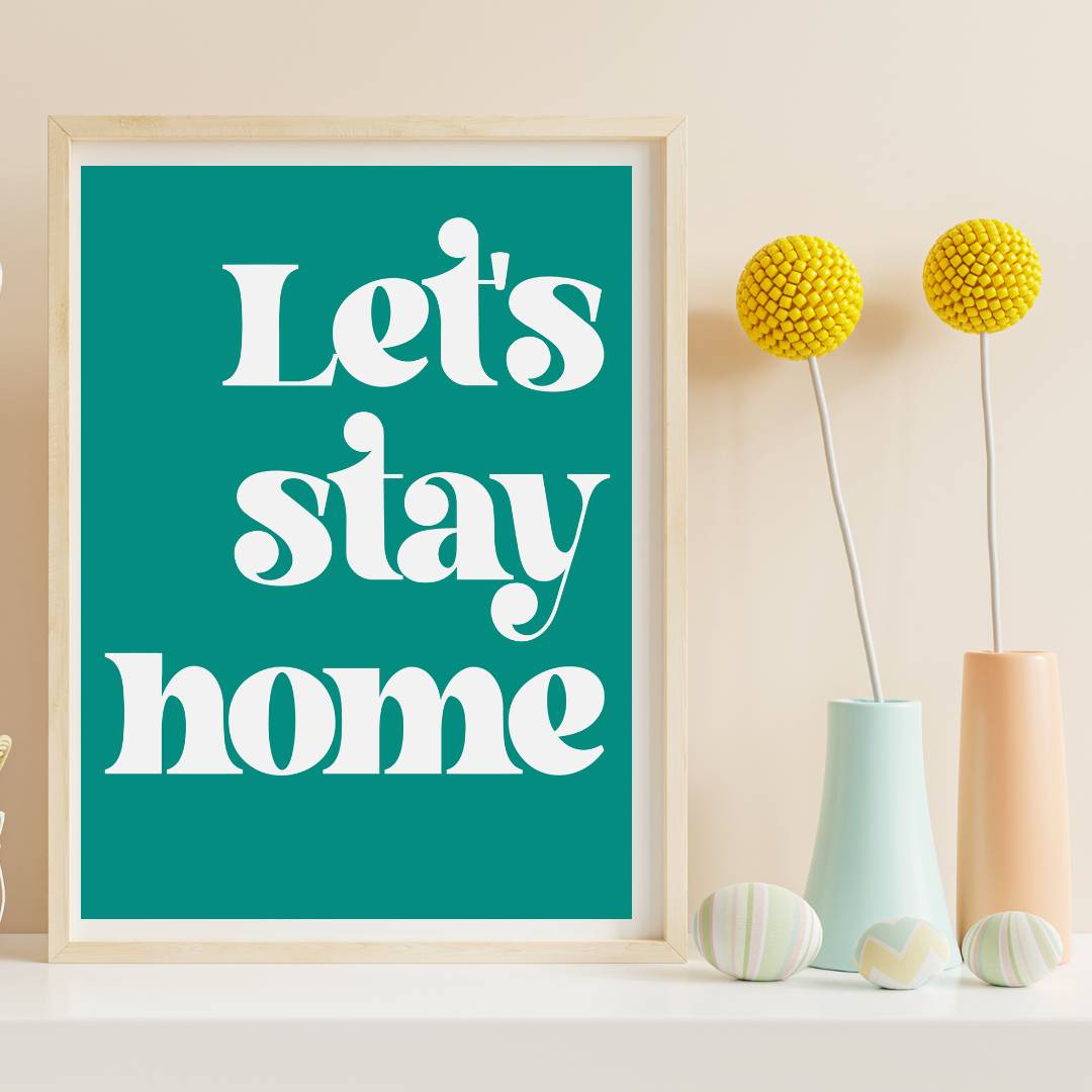 Let's Stay Home Print