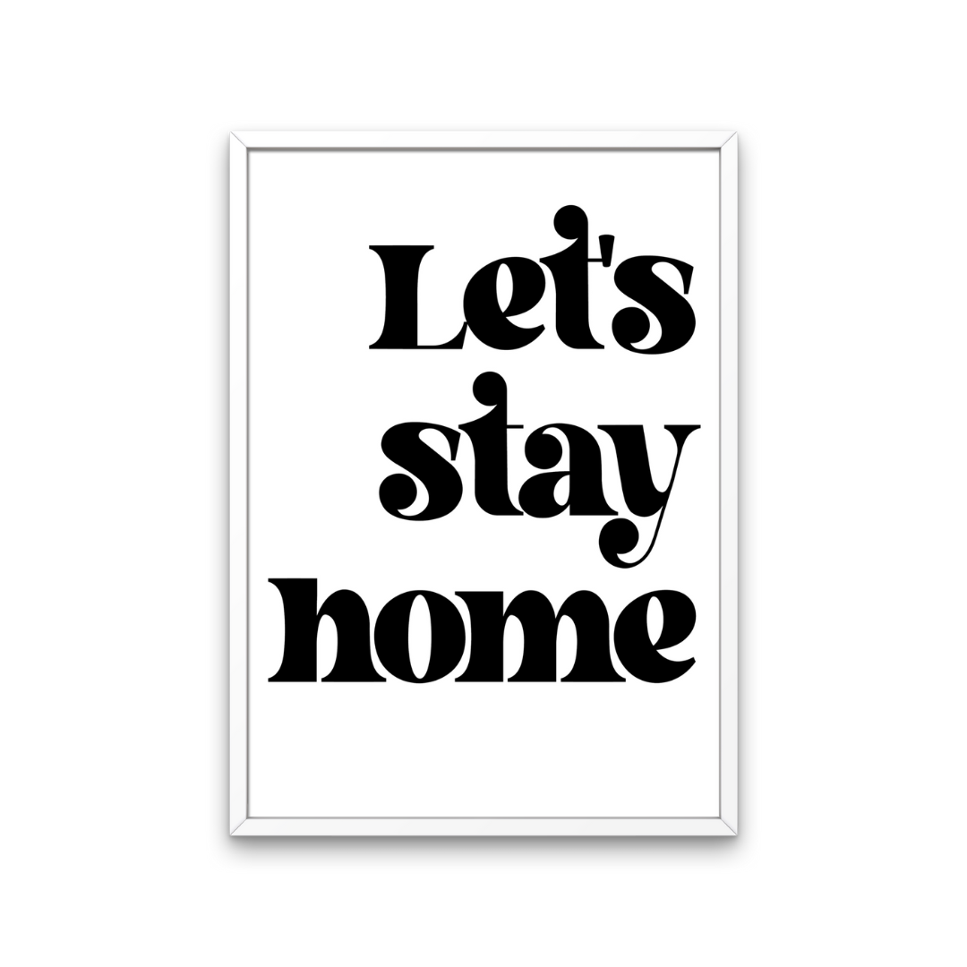 Let's Stay Home Print