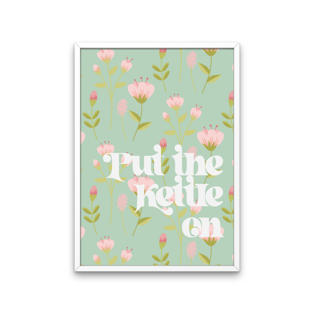 Put The Kettle On Floral Print